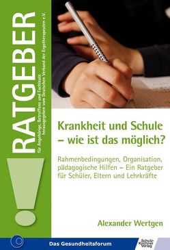 Krankheit und Schule – wie ist das möglich? von Wertgen,  Alexander