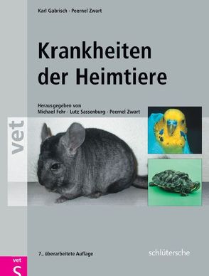 Krankheiten der Heimtiere von Fehr,  Michael, Gabrisch,  Karl, Sassenburg,  Lutz, Zwart,  Peernel