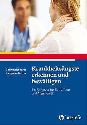 Krankheitsängste erkennen und bewältigen von Bleichhardt,  Gaby, Martin,  Alexandra