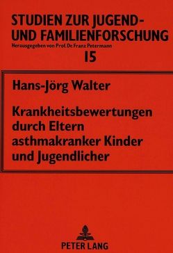 Krankheitsbewertungen durch Eltern asthmakranker Kinder und Jugendlicher von Walter,  Hans-Jörg