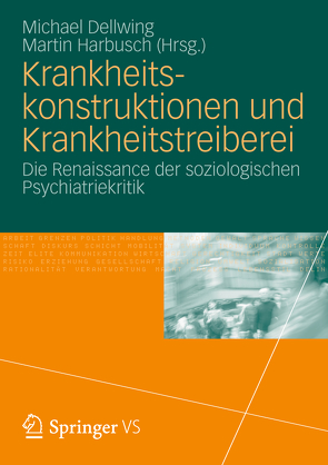 Krankheitskonstruktionen und Krankheitstreiberei von Dellwing,  Michael, Harbusch,  Martin