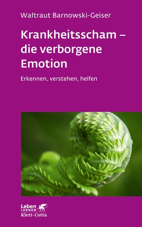 Krankheitsscham – die verborgene Emotion (Leben Lernen, Bd. 330) von Barnowski-Geiser,  Waltraut