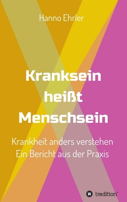 Kranksein heißt Menschsein von Ehrler,  Hanno