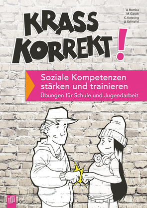 Krass korrekt! Soziale Kompetenzen stärken und trainieren von Bomba,  Ulrich, Gesch,  Manfred, Kersting,  Christiane, Schnafel,  Uwe