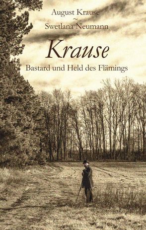 Krause – Bastard und Held des Flämings von Knoll,  Robert, Krause,  August, Neumann,  Swetlana