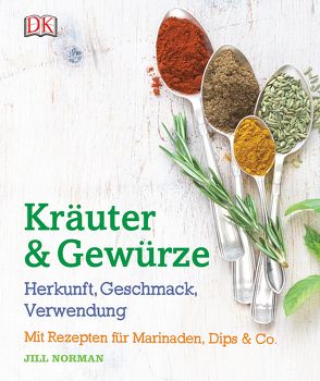 Kräuter & Gewürze: Herkunft, Geschmack, Verwendung von Norman,  Jill