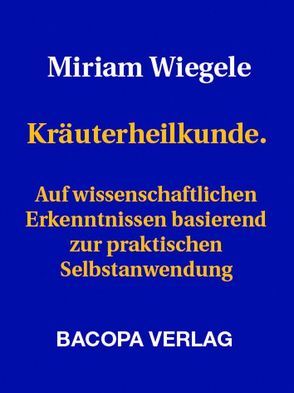 Heilpflanzenkunde von Wiegele,  Miriam