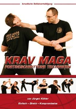 Krav Maga Fortgeschrittene Techniken – Israelische Selbstverteidigung von Köhler,  Jürgen, Masberg,  Mario