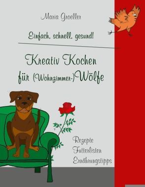 Kreativ Kochen für (Wohnzimmer-)Wölfe von Groeller,  Maria