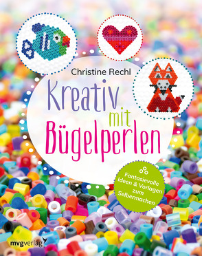 Kreativ mit Bügelperlen von Rechl,  Christine