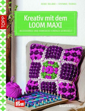 Kreativ mit dem LOOM MAXI von Roland,  Heike, Thomas,  Stefanie