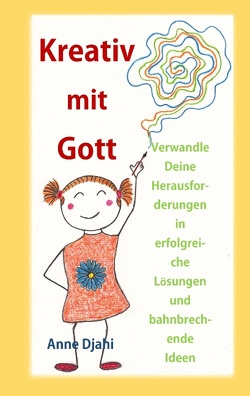 Kreativ mit Gott von Djahi,  Anne