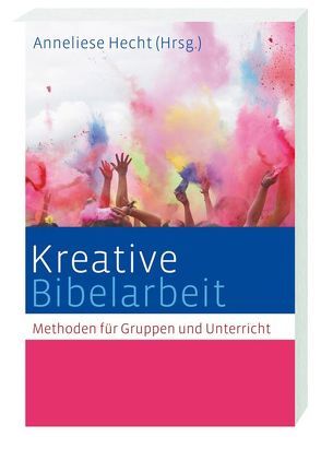 Kreative Bibelarbeit von Aigner,  Dr. Maria Elisabeth, Alber,  Mechthild, Bechmann,  Ulrike, Bundschuh-Schramm,  Christiane, Eltrop,  Bettina, Hecht,  Anneliese, Lange,  Günter, Leicht ,  Barbara, Löffler,  Irene, Puttkammer,  Annegret, Roentgen,  Markus, Wehn,  Beate, Wieland,  Wolfgang, Wuckelt,  Agnes