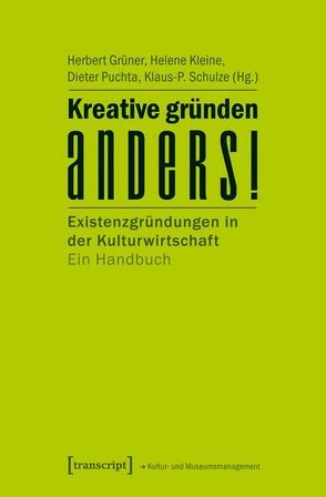 Kreative gründen anders! von Grüner,  Herbert, Kleine,  Helene, Puchta,  Dieter, Schulze,  Klaus-P.