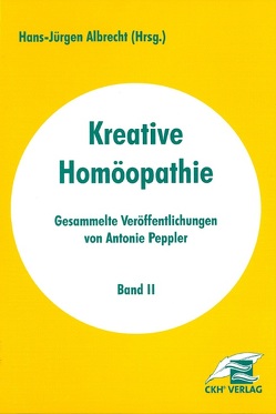 Kreative Homöopathie – Gesammelte Veröffentlichungen von Albrecht,  Hans J, Peppler,  Antonie