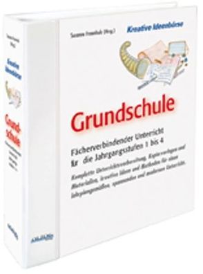 Kreative Ideenbörse für fächerübergreifenden Unterricht in der Grundschule 1. bis 4. Jahrgangsstufe von Fraunholz,  Susanne