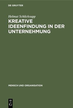 Kreative Ideenfindung in der Unternehmung von Schlicksupp,  Helmut