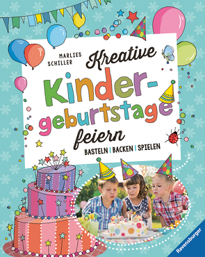 Kreative Kindergeburtstage feiern von Herold,  Heike, Schiller,  Marlies