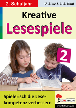 Kreative Lesespiele zur Verbesserung der Lesekompetenz / Klasse 2 von Kohl,  Lynn-Sven, Stolz,  Ulrike