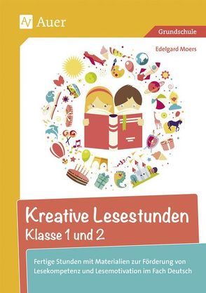 Kreative Lesestunden Klasse 1 und 2 von Moers,  Edelgard