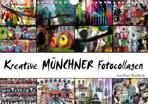 Kreative MÜNCHNER Fotocollagen (Wandkalender 2020 DIN A4 quer) von Wachholz,  Peter
