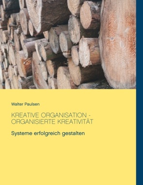 Kreative Organisation – Organisierte Kreativität von Paulsen,  Walter