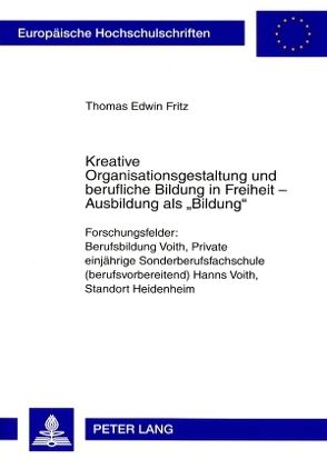 Kreative Organisationsgestaltung und berufliche Bildung in Freiheit – Ausbildung als «Bildung» von Fritz,  Thomas