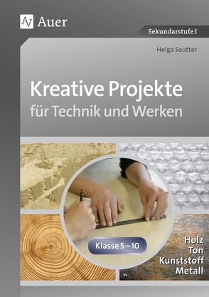 Kreative Projekte für Technik und Werken von Sautter,  Helga