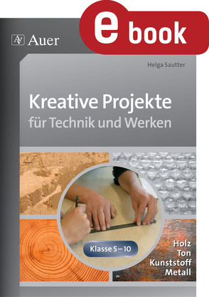 Kreative Projekte für Technik und Werken von Sautter,  Helga