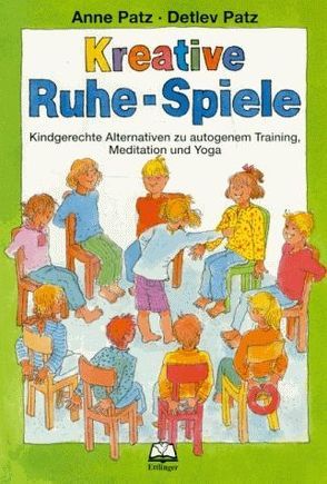 Kreative Ruhe-Spiele von Dieckhoff,  Gertrud, Kaiser,  Wilhelm, Patz,  Anne, Patz,  Detlev