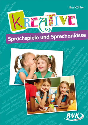 Kreative Sprachspiele und Sprechanlässe von Köhler,  Ilka