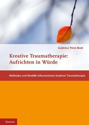 Kreative Traumatherapie: Aufrichten in Würde von Frick-Baer,  Gabriele