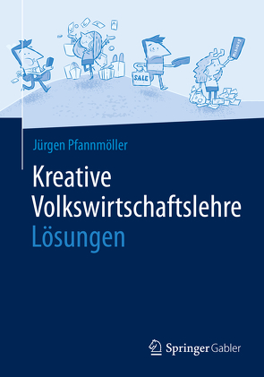 Kreative Volkswirtschaftslehre – Lösungen von Pfannmöller,  Jürgen