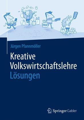 Kreative Volkswirtschaftslehre – Lösungen von Pfannmöller,  Jürgen