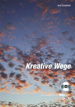 Kreative Wege – Die Akustik Gitarre neu entdecken von Schultheiß,  Axel