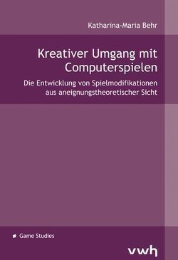 Kreativer Umgang mit Computerspielen von Behr,  Katharina M