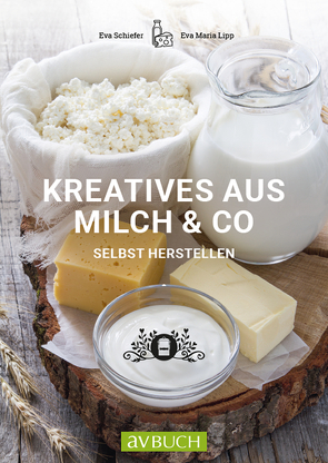 Kreatives aus Milch & Co. von Lipp,  Maria, Schiefer,  Eva