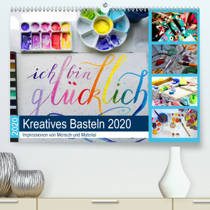 Kreatives Basteln 2020. Impressionen von Mensch und Material (Premium, hochwertiger DIN A2 Wandkalender 2020, Kunstdruck in Hochglanz) von Lehmann (Hrsg.),  Steffani