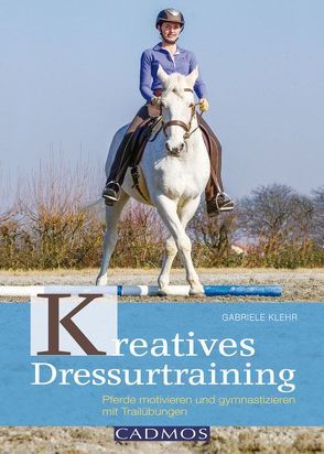 Kreatives Dressurtraining von Klehr,  Gabriele