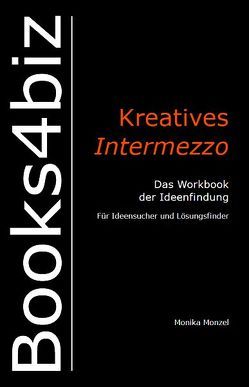 Kreatives Intermezzo. Das Workbook der Ideenfindung von Monzel,  Monika