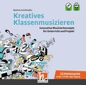 Kreatives Klassenmusizieren. Audio-CD inkl. HELBLING Media App von Schillmöller,  Mathias