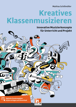 Kreatives Klassenmusizieren von Schillmöller,  Mathias