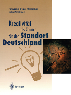 Kreativität als Chance für den Standort Deutschland von Braczyk,  Hans-Joachim, Kerst,  Christian, Seltz,  Rüdiger