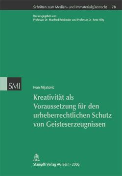 Kreativität als Voraussetzung für den urheberrechtlichen Schutz von Geisteserzeugnissen von Mijatovic,  Ivan