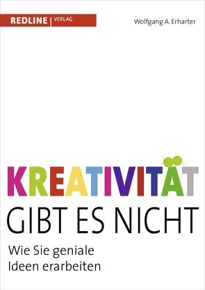 Kreativität gibt es nicht von Erharter,  Wolfgang A.