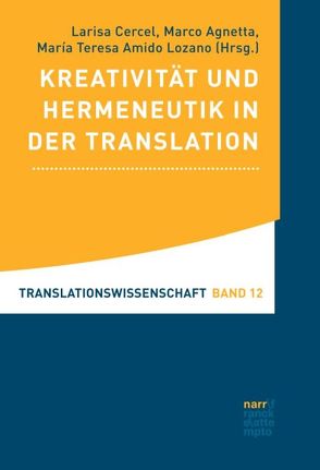 Kreativität und Hermeneutik in der Translation von Agnetta,  Marco, Amido Lozano,  Maria Teresa, Cercel,  Larisa