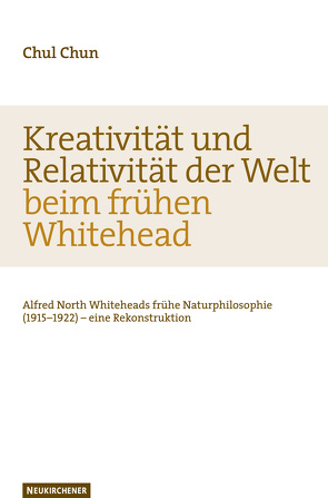 Kreativität und Relativität der Welt beim frühen Whitehead von Chun,  Chul, Welker,  Michael