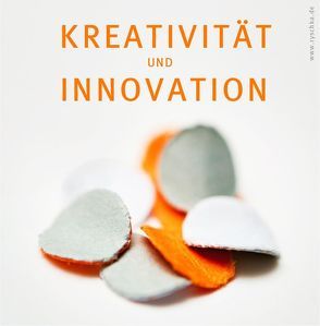 Kreativität und Innovation von Demmerle,  Christina, Köbler,  Carolin, Ryschka,  Jurij, Ryschka,  Ulrike, Sauer,  Daniel, Schmidt,  Sabine, Stegh,  Wiebke, Teine,  Julia