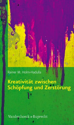 Kreativität zwischen Schöpfung und Zerstörung von Holm-Hadulla,  Rainer M.