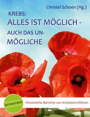 Krebs: Alles ist möglich – auch das Unmögliche von Schoen,  Christel